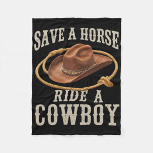 Save A Horse Ride A Cowboy Funny Rodeo Horseck Rid Fleece Blanket