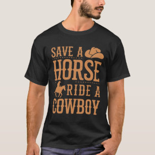 Save A Horse Ride A Cowboy Funny Rodeo Horseck Rid T-Shirt