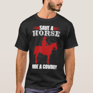 Save A Horse Ride A Cowboy Gallop For Men Women Ki T-Shirt