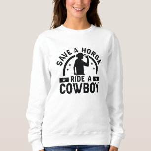 Save A Horse Ride A Cowboy Sweatshirt