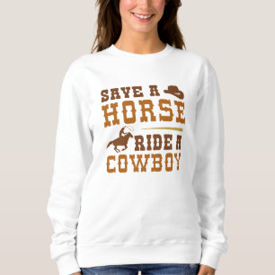 Save A Horse Ride A Cowboy Sweatshirt