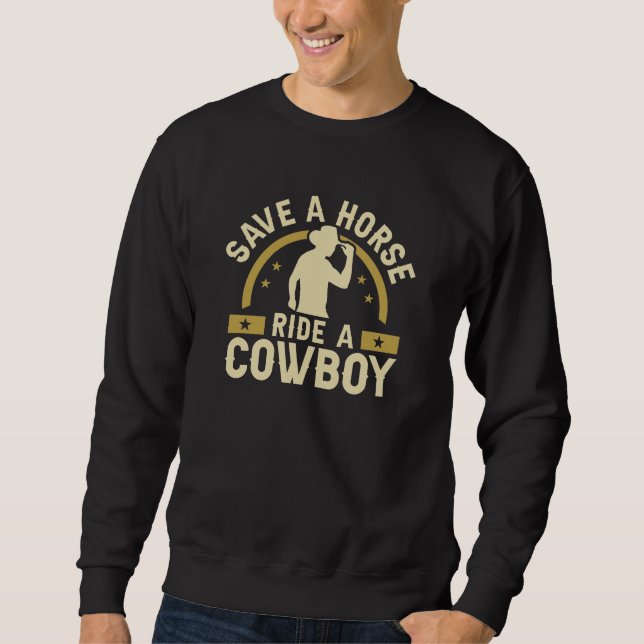 Save A Horse Ride A Cowboy Sweatshirt (Front)