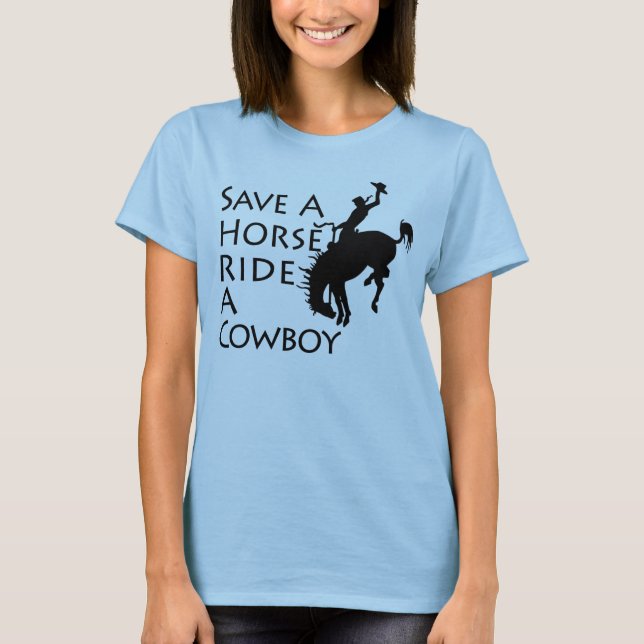 Save A Horse Ride A Cowboy T-Shirt (Front)