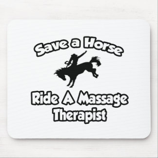 Save a Horse, Ride a Massage Therapist Mouse Pad