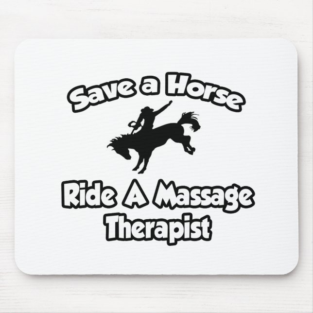 Save a Horse, Ride a Massage Therapist Mouse Pad (Front)