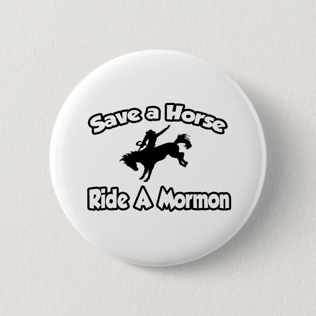 Save a Horse, Ride a Mormon 6 Cm Round Badge (Front)