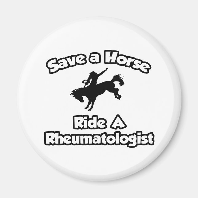 Save a Horse, Ride a Rheumatologist Magnet (Front)