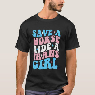 Save A Horse Ride A Trans Girl Transgender Apparel T-Shirt