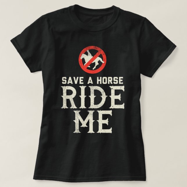 Save a Horse RIDE ME Cowboy Country Music gift T-Shirt (Design Front)