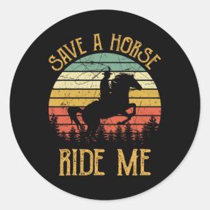 Save A Horse Ride Me Cowboy Cowgirl Southern Weste Classic Round Sticker