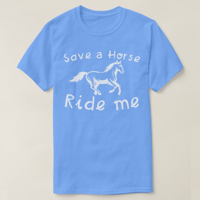 Save a Horse Ride Me T-Shirt (Design Front)