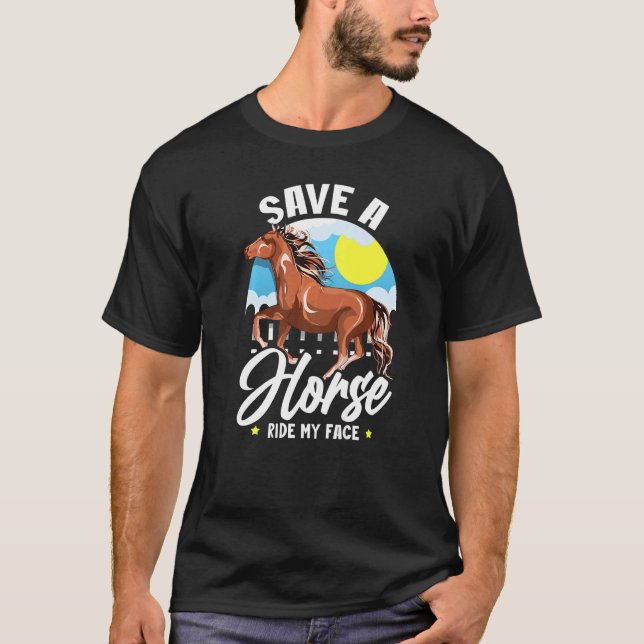 Save A Horse Ride My Face  Saying Meme Horse T-Shirt (Front)