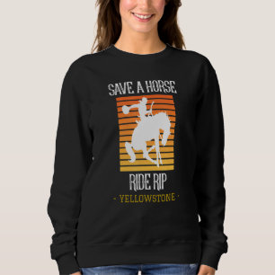 Save A Horse Ride Rip Yellowstone Montana   1 Sweatshirt
