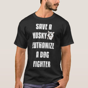 Save a husky euthanise a dog fighter shirt