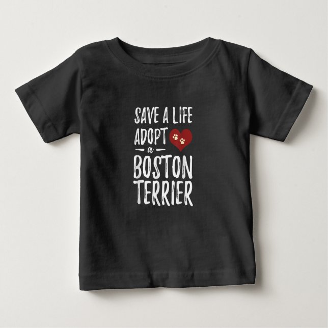 Save a Life Adopt a Boston Terrier for Rescue Dog Baby T-Shirt (Front)