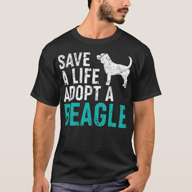 Save a Life adopt a Dog rescue Beagle Dog Owner T-Shirt (Front)