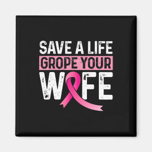 Save A Life Grope Your Wife Pink Breast Cancer Awa Magnet