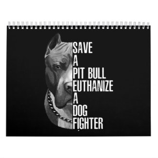 Save a Pitbull euthanise a dog fighter Calendar
