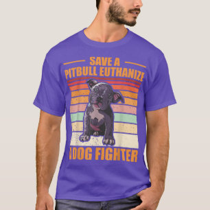 Save a Pitbull Euthanise a Dog Fighter Clothing fo T-Shirt