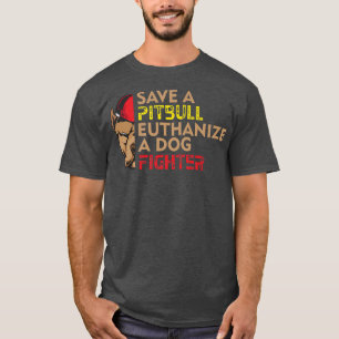 Save A Pitbull Euthanise a Dog Fighter, Dog Rescue T-Shirt