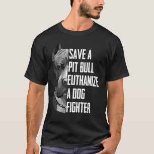 Save A Pitbull Euthanise A Dog Fighter For Women T-Shirt