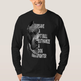 Save A Pitbull Euthanise A Dog Fighter Funny Lover T-Shirt