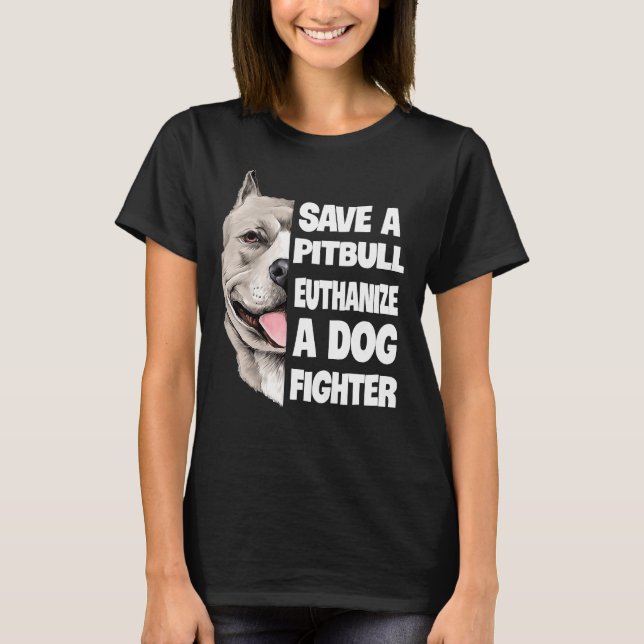 Save A Pitbull Euthanise A Dog Fighter Lover Dog T-Shirt (Front)