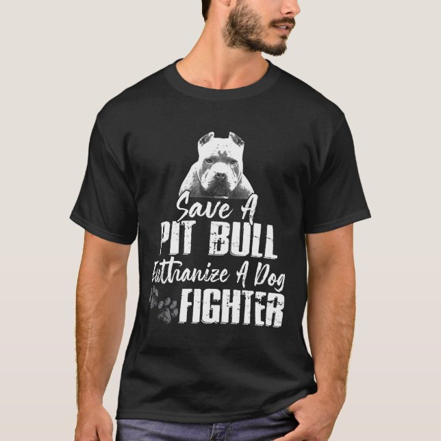 Save A Pitbull Euthanise A Dog Fighter Pit Bull Aw T-Shirt (Front)