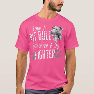 Save A Pitbull Euthanise A Dog Fighter PitBull Lov T-Shirt