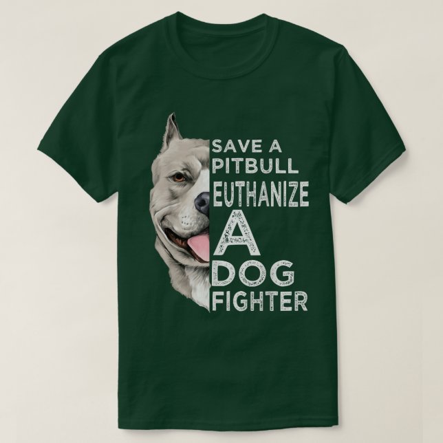Save A Pitbull Euthanise A Dog Fighter  T-Shirt (Design Front)