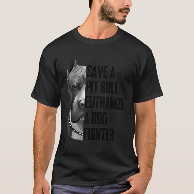 Save A Pitbull Euthanise A Dog Fighter T Shirt For (Front)
