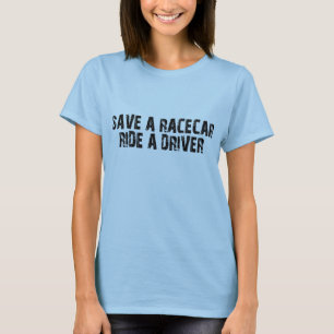 Save A Racecar Ride A Driver T-Shirt