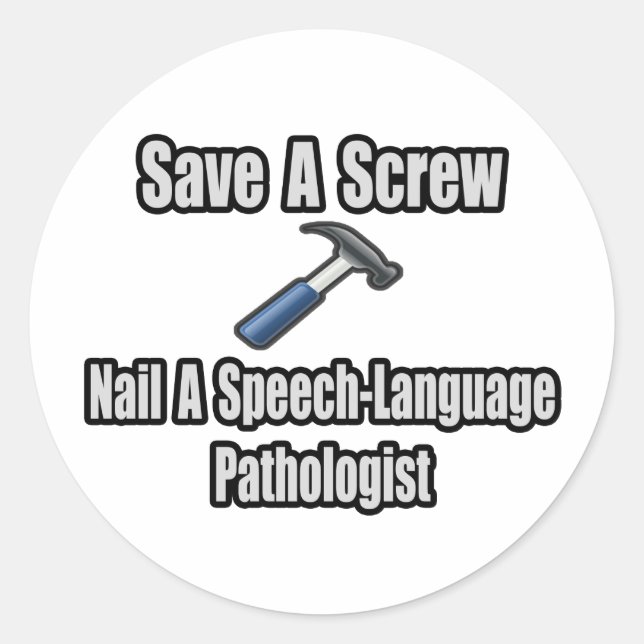 Save a Screw, Nail a Speech-Language Pathologist Classic Round Sticker (Front)