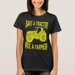 Save A Tractor Ride A Farmer Farming Tractors Farm T-Shirt