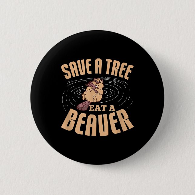Save A Tree Eat A Beaver Environmental Protection  6 Cm Round Badge (Front)