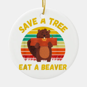 Save a Tree Eat a Beaver Funny Beaver Pun Adult Hu Ceramic Tree Decoration