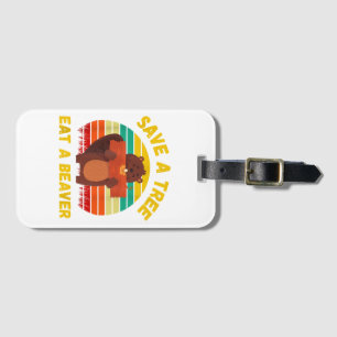 Save a Tree Eat a Beaver Funny Beaver Pun Adult Hu Luggage Tag
