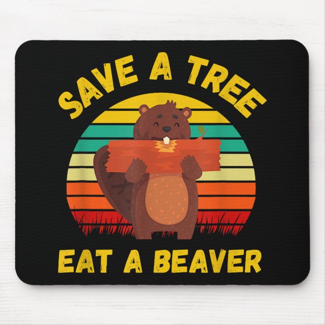 Save a Tree Eat a Beaver Funny Beaver Pun Adult Hu Mouse Pad (Front)