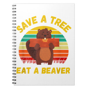 Save a Tree Eat a Beaver Funny Beaver Pun Adult Hu Notebook