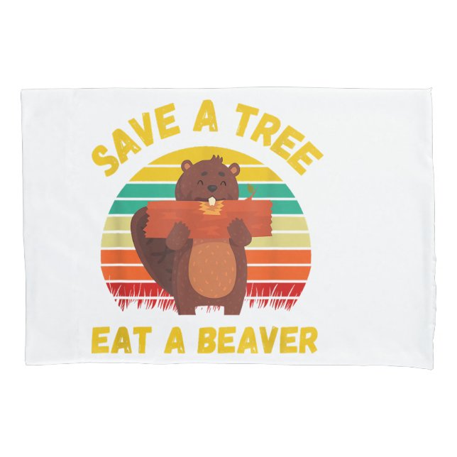 Save a Tree Eat a Beaver Funny Beaver Pun Adult Hu Pillowcase (Front)