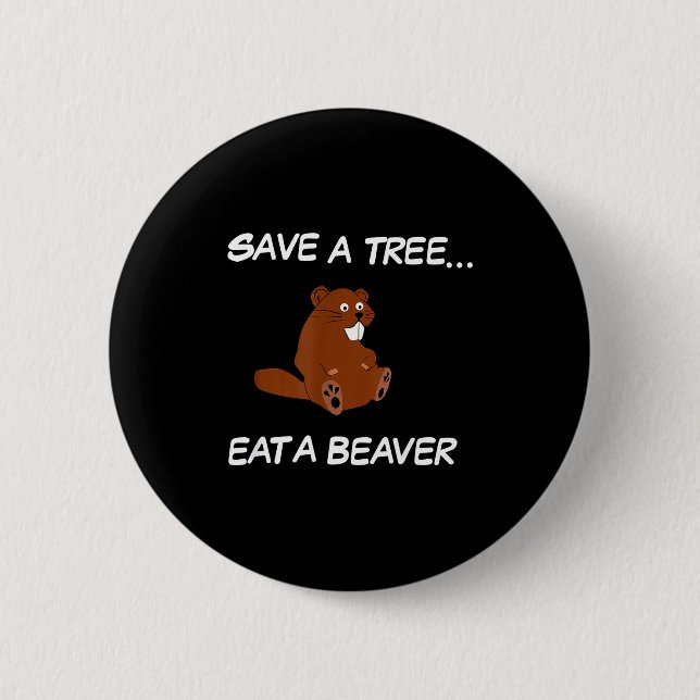 Save A Tree Eat A Beaver _ Funny Quote Tee  6 Cm Round Badge (Front)