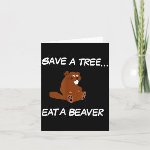 Save A Tree Eat A Beaver _ Funny Quote Tee Card