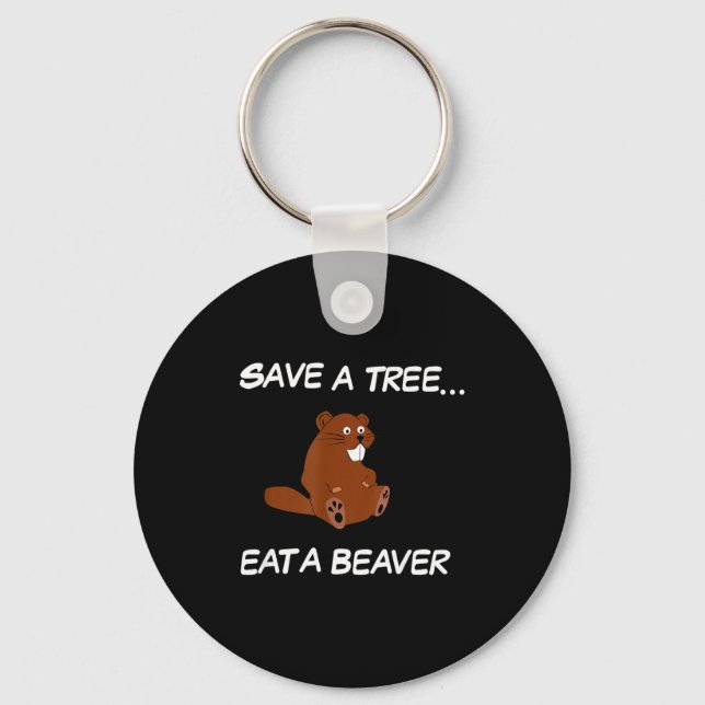 Save A Tree Eat A Beaver _ Funny Quote Tee  Key Ring (Front)