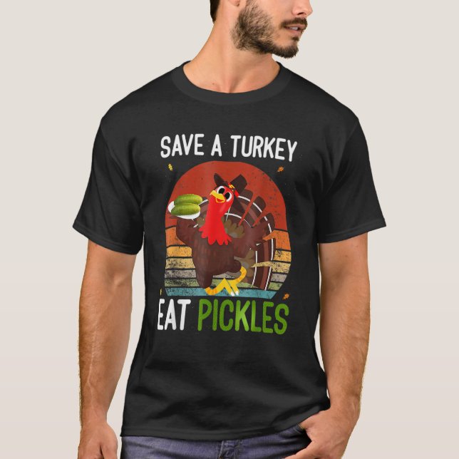 Save a turkey eat a Pickles Funny T-Shirt (Front)