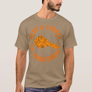 Save a turkey eat fried chicken T-Shirt