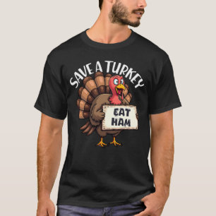 Save A Turkey Eat Ham Funny Thanksgiving Turkey T-Shirt