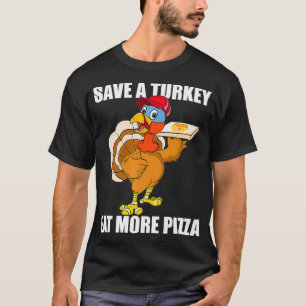Save A Turkey Eat More Pizza Funny Thanksgiving Tu T-Shirt