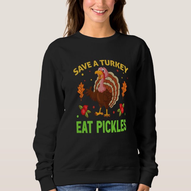 Save A Turkey Eat Pickles  Thanksgiving Men Women  Sweatshirt (Front)