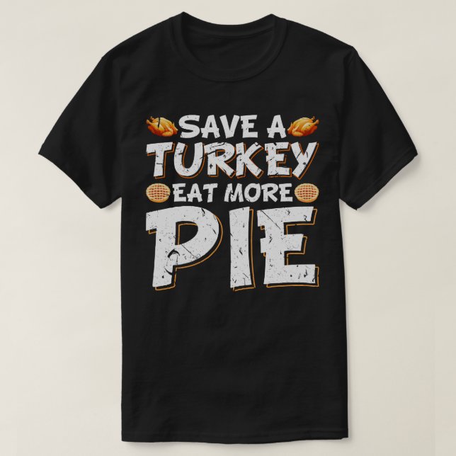 Save A Turkey Eat Pie T-Shirt (Design Front)