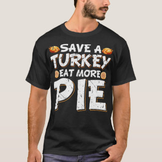 Save A Turkey Eat Pie T-Shirt